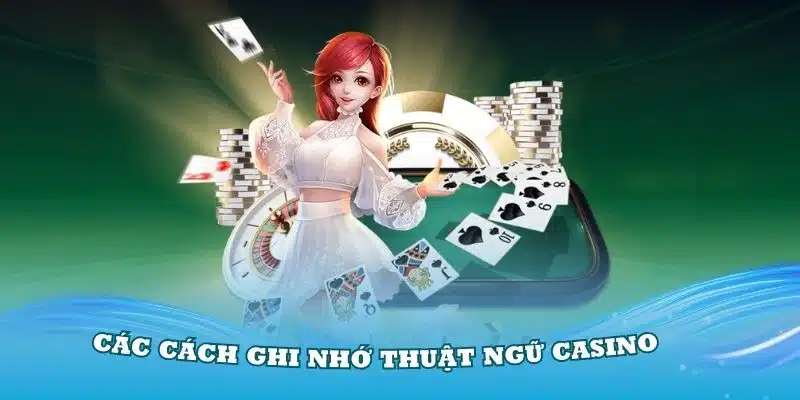 Các cách ghi nhớ thuật ngữ Casino hiệu quả từ chuyên gia