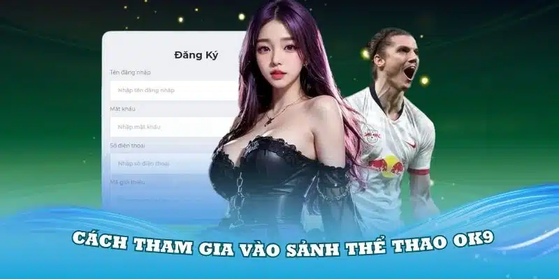 Hướng dẫn cách tham gia vào sảnh thể thao OK9