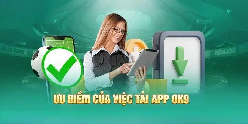 Nhiều lợi ích được thụ hưởng khi download ứng dụng về điện thoại