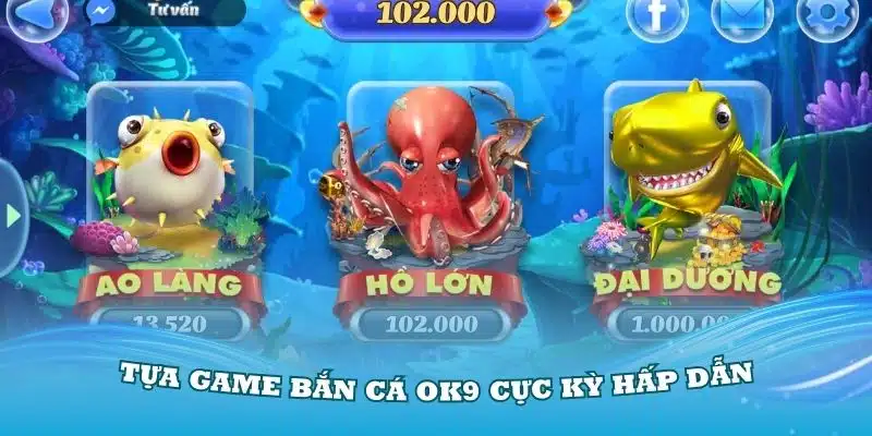 Trải nghiệm tựa game bắn cá OK9 cực kỳ hấp dẫn